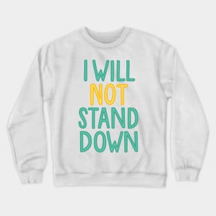 i will not stand down Crewneck Sweatshirt